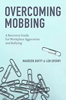Overcoming Mobbing: A Recovery Guide for Workplace Aggression and Bullying 