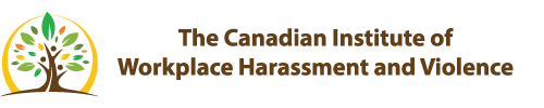 The Canadian Institute of Workplace Harassment and Violence 
